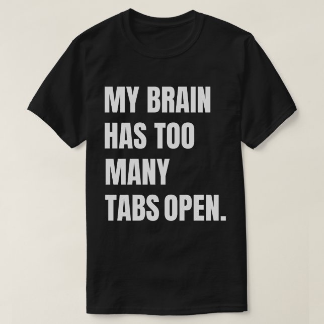 Camiseta Mi Cerebro Tiene Demasiadas Tabletas Abiertas (Diseño del anverso)