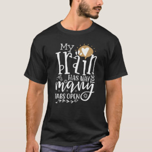 Camiseta Mi Cerebro Tiene Demasiadas Tabletas Abiertas 12