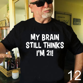 Camiseta ¡Mi cerebro todavía piensa que tengo 21 años! Cami
