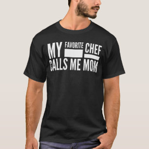 Camiseta Mi Chef Favorito Me Llama Mamá