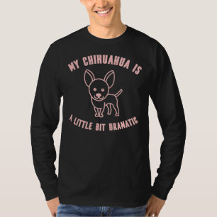 Camiseta Mi Chihuahua Es Un Poco Dramática Raza De Perro