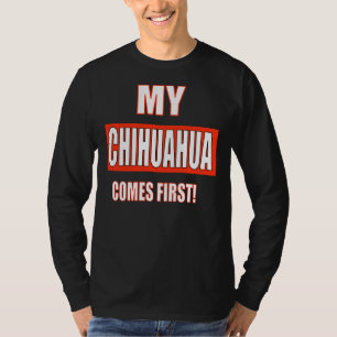 Camiseta ¡Mi Chihuahua Viene Primero!