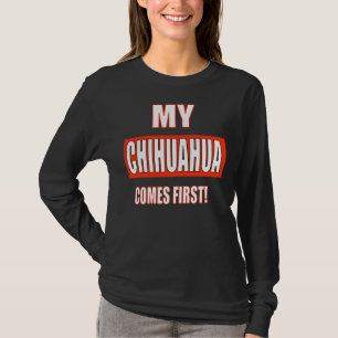 Camiseta ¡Mi Chihuahua Viene Primero!