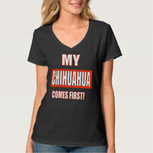 Camiseta ¡Mi Chihuahua Viene Primero!