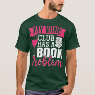 Camiseta Mi Club De Vino Tiene Un Problema De Libro Gracios