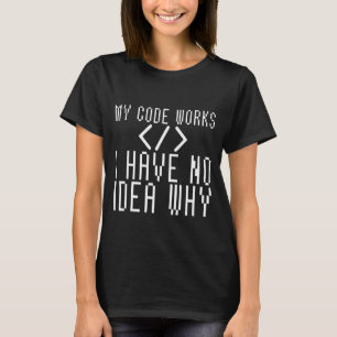 Camiseta Mi Código Funciona No Tengo Idea Por Qué