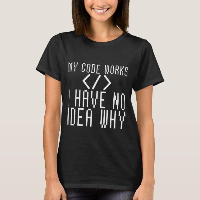 Camiseta Mi Código Funciona No Tengo Idea Por Qué (Anverso)