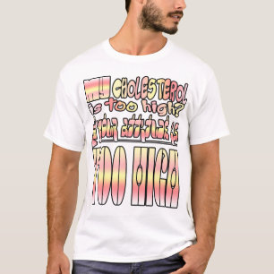 Camiseta ¿Mi colesterol es demasiado alto? Bueno...
