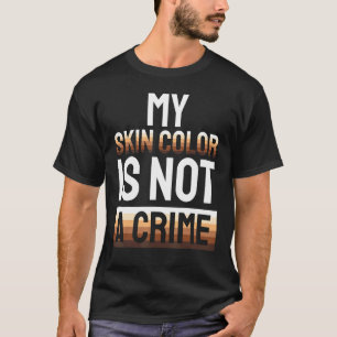 Camiseta Mi Color De Piel No Es Un Crimen - Mes De Historia
