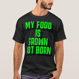 Camiseta Mi comida es cultivada, no nacida