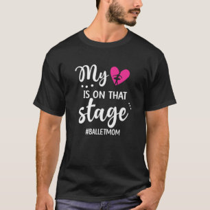 Camiseta Mi Corazón Está En Ese Escenario Ballet Mamá De Un