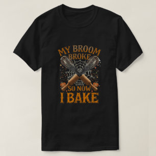 Camiseta Mi cuarto se rompió así que ahora horneo - Funny H