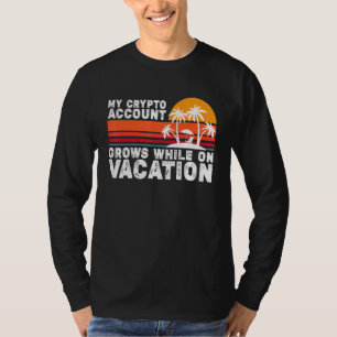 Camiseta Mi Cuenta De Cripto Crece Mientras Está De Vacacio