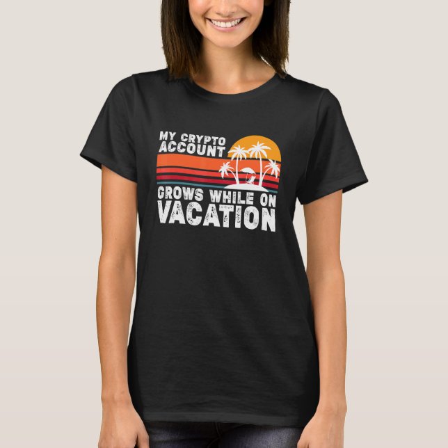 Camiseta Mi Cuenta De Cripto Crece Mientras Está De Vacacio (Anverso)