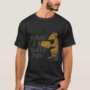 Camiseta Mi Cuerpo Es Un Buque Para El Queso