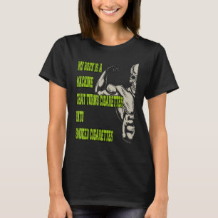 Camiseta Mi Cuerpo Es Una Máquina Que Convierte Cigarrillos