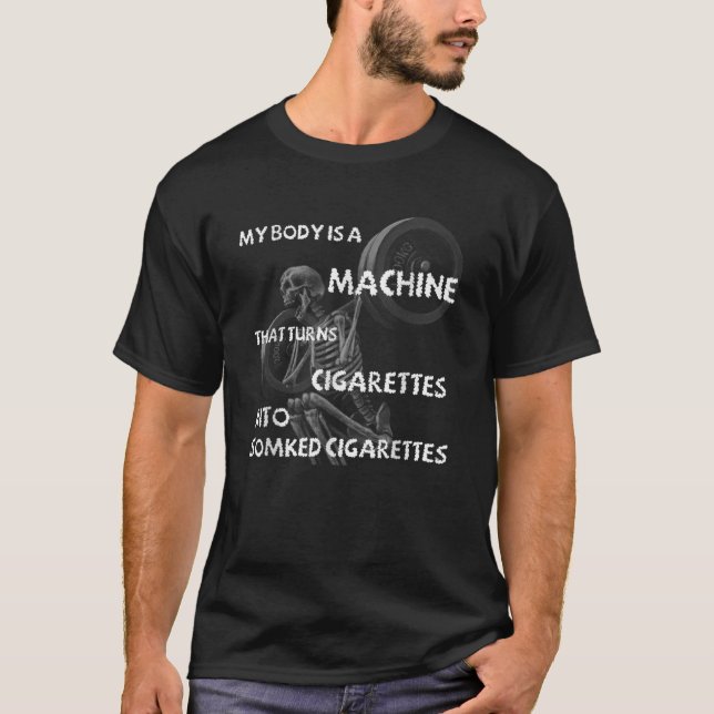 Camiseta Mi Cuerpo Es Una Máquina Que Convierte Cigarrillos (Anverso)
