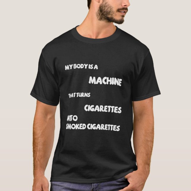 Camiseta Mi Cuerpo Es Una Máquina Que Convierte Cigarrillos (Anverso)