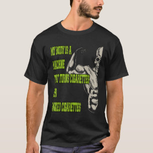 Camiseta Mi Cuerpo Es Una Máquina Que Convierte Cigarrillos