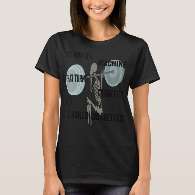 Camiseta Mi Cuerpo Es Una Máquina Que Convierte Cigarrillos (Anverso)