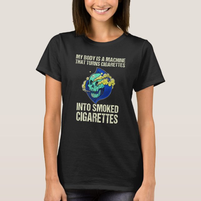 Camiseta Mi Cuerpo Es Una Máquina Que Convierte Cigarrillos (Anverso)