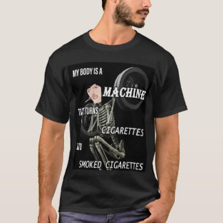Camiseta mi cuerpo es una máquina que transforma los cigarr