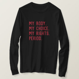 Camiseta Mi cuerpo. Mi elección. Mis derechos. Punto.