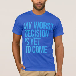 Camiseta Mi decisión peor es todavía venir