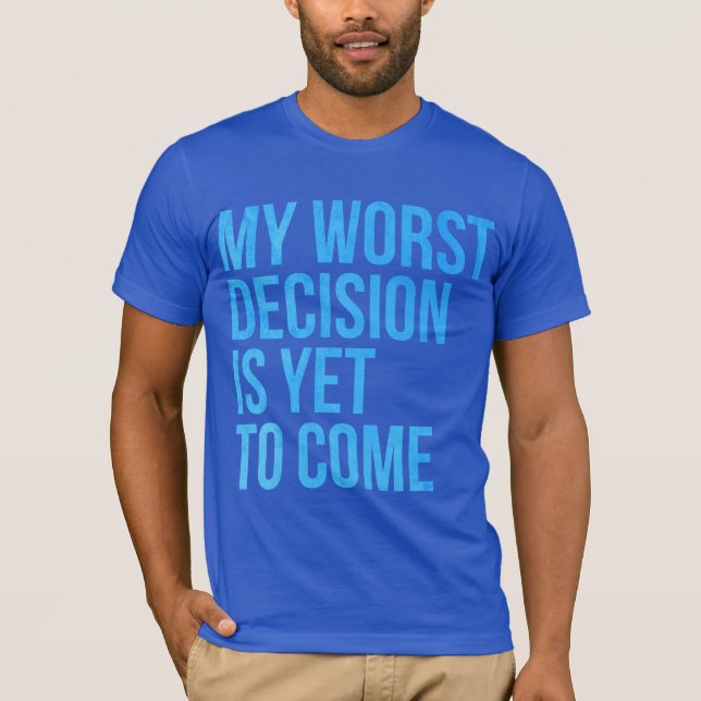 Camiseta Mi decisión peor es todavía venir (Anverso)