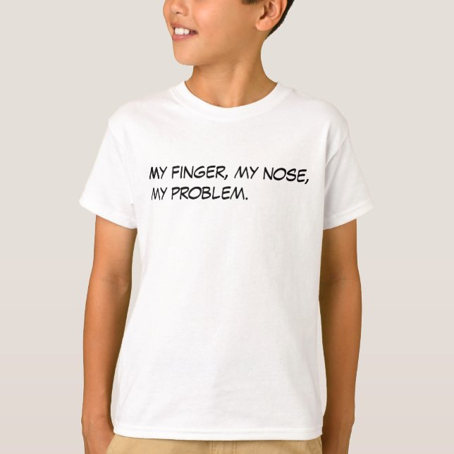 Camiseta Mi dedo, mi nariz, mi problema. (Anverso)