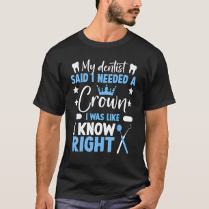 Camiseta Mi dentista dijo que necesitaba un odontólogo de l