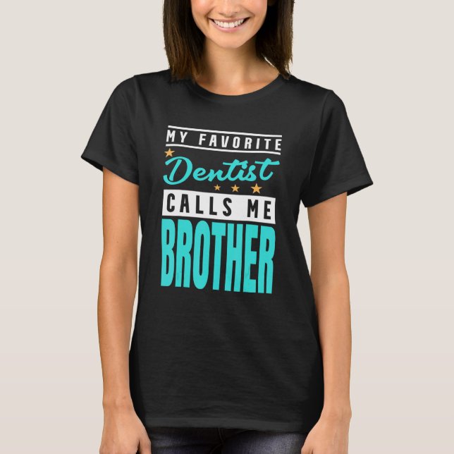 Camiseta Mi dentista favorito me llama Hermano Dentista Bro (Anverso)