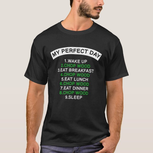 Camiseta Mi día perfecto Chop Wood 4 Lumberjack Woodcutter  (Anverso)