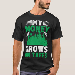 Camiseta Mi Dinero Crece En Los Árboles Logger Arborist Log