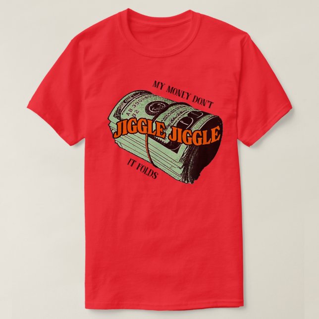 Camiseta Mi dinero no bate el Jiggle It Folds-134 (Diseño del anverso)