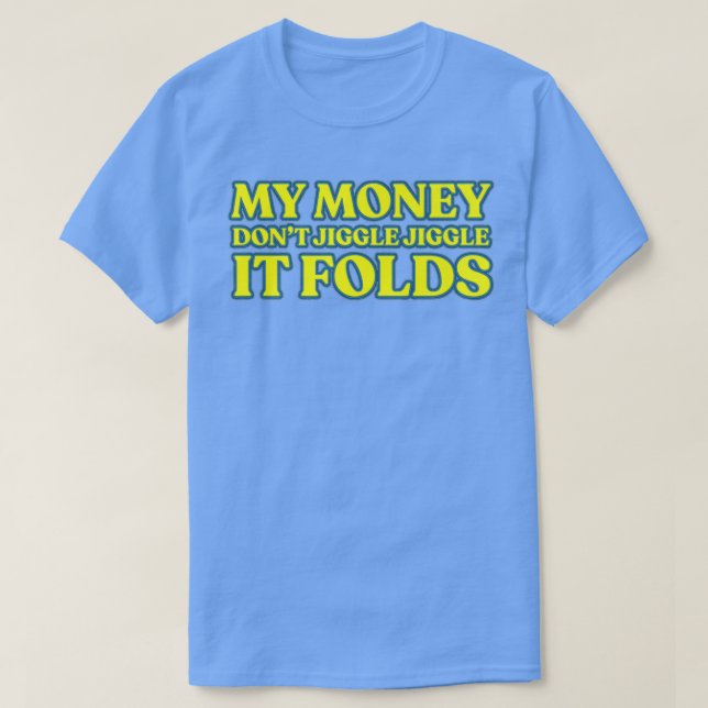 Camiseta Mi dinero no se jacta de malabarismo, dobla primas (Diseño del anverso)
