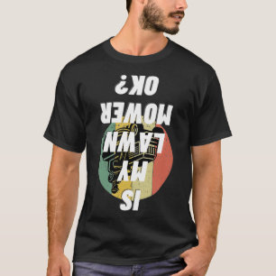Camiseta ¿Mi Ducha De Césped Está Bien Gardening Funny Mowi