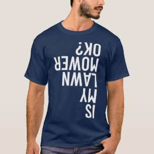 Camiseta ¿Mi Ducha De Césped Está Bien Gardening Funny Mowi
