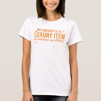 Camiseta Mi energía es un artículo de lujo que no todos pue
