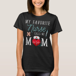 Camiseta Mi enfermera favorita me llama a mamá mi enfermera