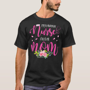 Camiseta Mi enfermera favorita me llama mamá, flores, madre