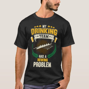 Camiseta Mi equipo de bebida tiene un problema de remo Tri