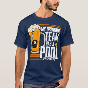 Camiseta Mi Equipo De Bebidas Tiene Un Problema Billiard En