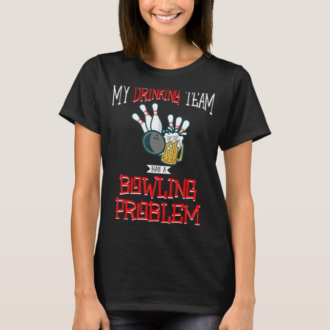 Camiseta Mi Equipo De Bebidas Tiene Un Problema De Boliche  (Anverso)