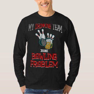 Camiseta Mi Equipo De Bebidas Tiene Un Problema De Boliche