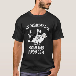 Camiseta Mi Equipo De Bebidas Tiene Un Problema De Boliche