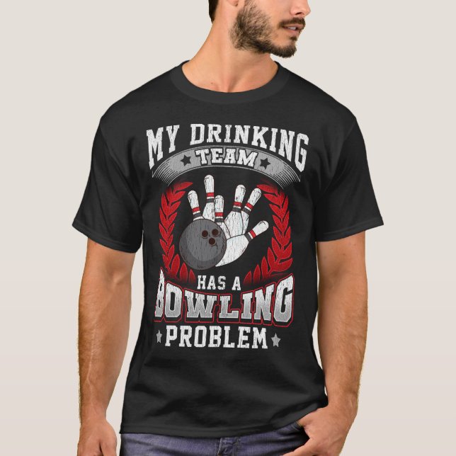 Camiseta Mi Equipo De Bebidas Tiene Un Problema De Boliche. (Anverso)