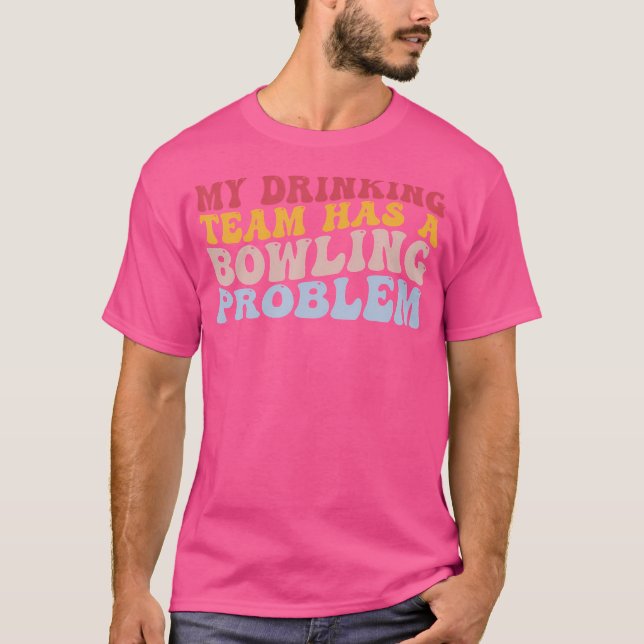 Camiseta Mi Equipo De Bebidas Tiene Un Problema De Bowling. (Anverso)
