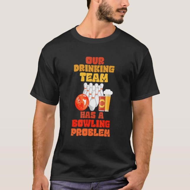 Camiseta Mi Equipo De Bebidas Tiene Un Problema De Bowling  (Anverso)