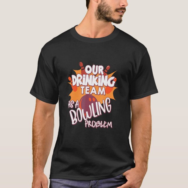 Camiseta Mi Equipo De Bebidas Tiene Un Problema De Bowling  (Anverso)